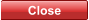 Close Close