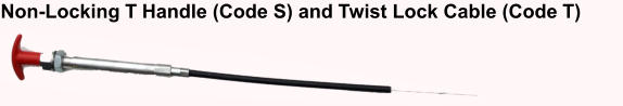 Non-Locking T Handle (Code S) and Twist Lock Cable (Code T)